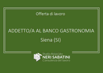 ADDETTO/A AL BANCO GASTRONOMIA – Siena (SI)