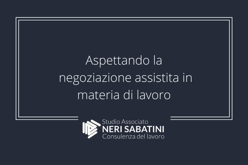 Aspettando la negoziazione assistita in materia di lavoro